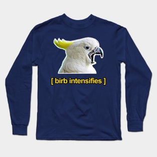 Birb Intensifies - Meme Humor Design Long Sleeve T-Shirt